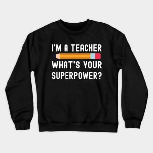 I Am a Teacher What Is Your Superpower Crewneck Sweatshirt